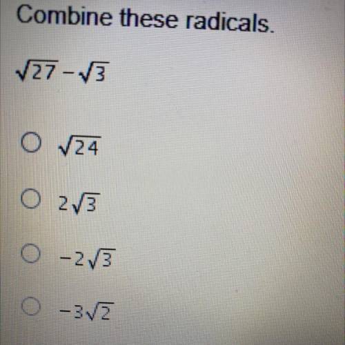 ESSE
Combine these radicals.
27-3
O √24
O 23
O-23
0 -3/2