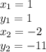 x_1=1\\y_1=1\\x_2=-2\\y_2=-11