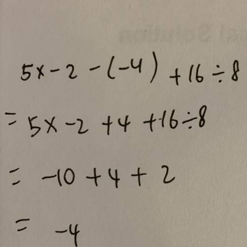 5× −2 −( 8 − 12) +16 ÷ −8 =