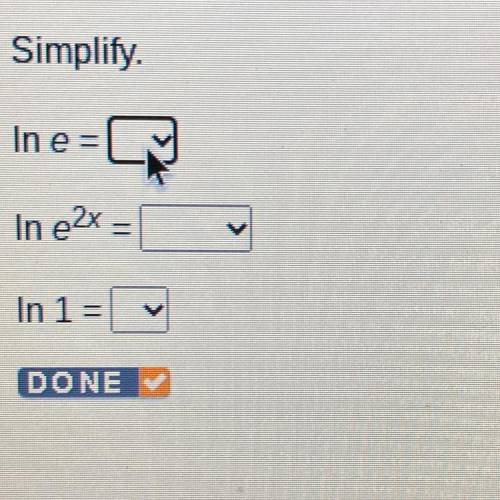 Simplify.
In e=
In 2x =
In 1 =
DONE