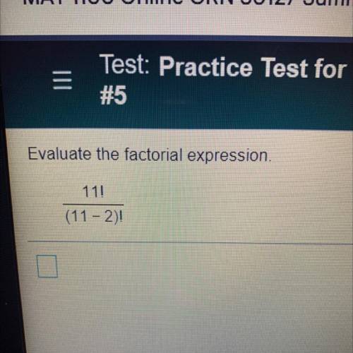 Evaluate the factorial expression.
11!
—
(11-2)!