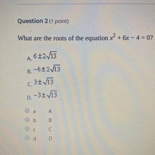 What are the roots of the equation x2 + 6x - 4 = 0?
A6+2V13
B.-6+2V13
C.3V13
D.-3V13
