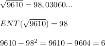 \sqrt{9610} =98,03060...\\\\ENT(\sqrt{9610})=98\\\\9610-98^2=9610-9604=6\\\\