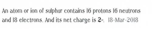 What is the net charge of an ion that as 14 protons 16 electrons and 12 neutrons