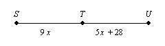 If T is the midpoint of SU what are ST, TU, and SU?

a. ST = 7, TU = 63, and SU = 126b. ST = 63, T