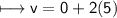 \\ \sf\longmapsto v=0+2(5)