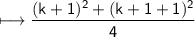 \\ \sf\longmapsto \dfrac{(k+1)^2+(k+1+1)^2}{4}