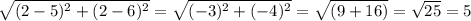 \sqrt{(2-5)^2+(2-6)^2} = \sqrt{(-3)^2+(-4)^2} = \sqrt{(9+16)} = \sqrt{25} = 5