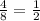 \frac{4}{8} =\frac{1}{2}