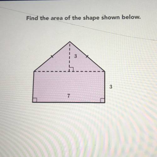 Find the area of the shape shown below.

1
3
3
7
7
Can you pls help this is due soon