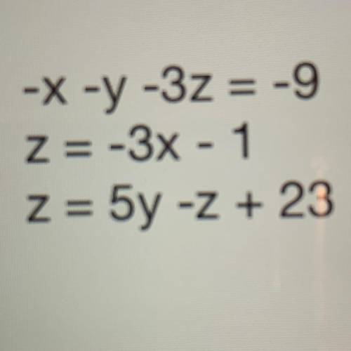 -X -y -32 = -9
Z= -3x - 1
z = 5y -Z + 23
