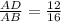 \frac{AD}{AB}=\frac{12}{16}