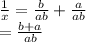 \frac{1}{x}=\frac{b}{ab}+\frac{a}{ab}\\=\frac{b+a}{ab}