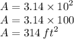 A = 3.14 \times  {10}^{2}  \\ A = 3.14 \times 100 \\ A = 314 \:  {ft}^{2}