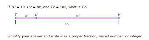 If TU = 10, UV = 8x, and TV = 10x, what is TV?