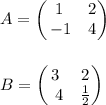 A = \begin{pmatrix}1&2\\ \:-1&4\end{pmatrix}\\\\\\B = \begin{pmatrix}3&2\\ \:\:4&\frac{1}{2}\end{pmatrix}