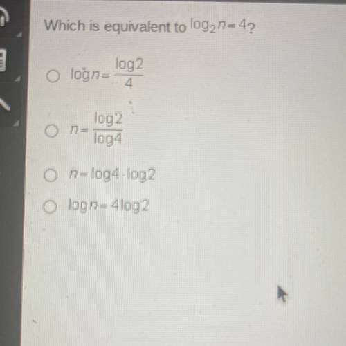 Which is equivalent to log2^n=4?