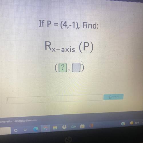 If P = (4,-1), Find:
Rx-axis (P)
([?],
