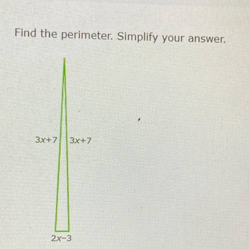 Find the perimeter. Simplify your answer.
3x+7
3x+7
2x-3