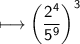 \\ \sf\longmapsto \left(\dfrac{2^4}{5^9}\right)^3