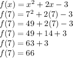 f(x)=x^{2}+2x-3\\f(7)=7^{2}+2(7)-3\\f(7)=49+2(7)-3\\f(7)=49+14+3\\f(7)=63+3\\f(7)=66