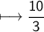 \\ \sf\longmapsto \dfrac{10}{3}