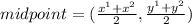 midpoint =(\frac{x^1+x^2}{2} ,\frac{y^1+y^2}{2} )