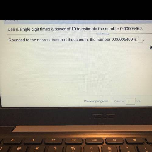 Use a single digit times a power of 10 to estimate the number 0.00005469.

Rounded to the nearest