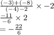 \frac{( - 3) + ( - 8)}{( - 4) - 2}  \times  - 2 \\  \frac{ - 11}{ - 6}  \times 2 \\  =   - \frac{22 }{6}