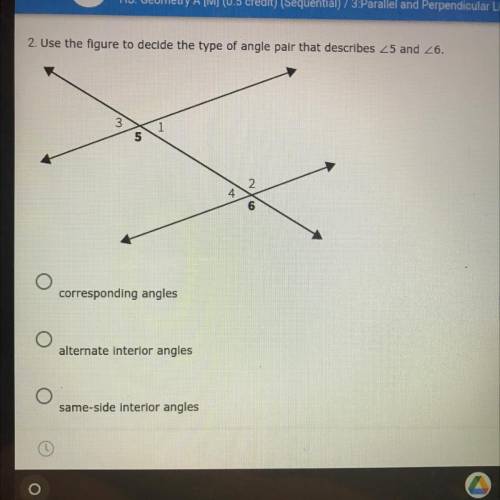 2. Use the figure to decide the type of angle pair that describes <5 and <6