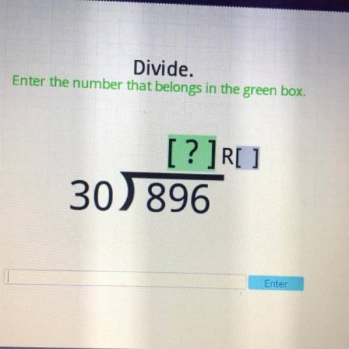 Divide.
Enter the number that belongs in the green box
[?]R[ ]
30)
896