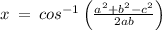 x\:=\:cos^{-1}\left(\frac{a^2+b^2-c^2}{2ab}\right)