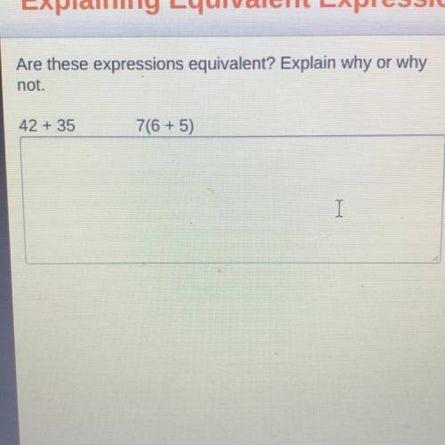 Are these expectations equivalent? Explain why or why not 42+35 7(6+5)
HELP PLEASE