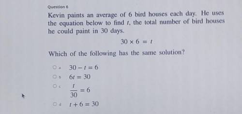 HELP PLS

Kevin paints an average of 6 bird houses each day. He uses the equation below to find t,