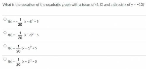 What is the equation of the quadratic graph with a focus of (6, 0) and a directrix of y = −10?