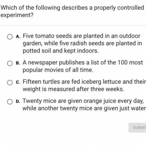 which of the following describes a properly controlled experiment? a. five tomato seeds are planted
