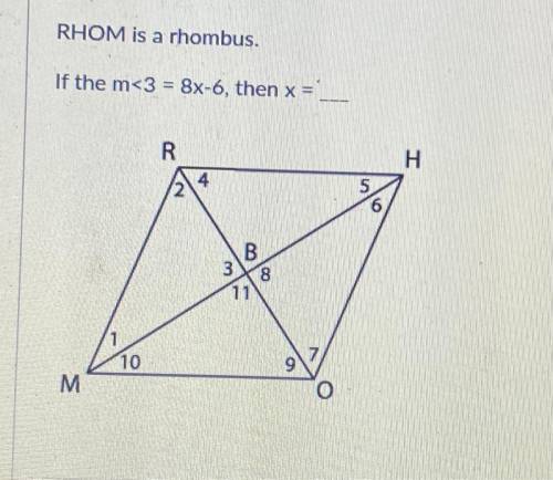 Rhom is a rhombus 
If the m<3=8x-6, then x