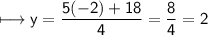 \\ \sf\longmapsto y=\dfrac{5(-2)+18}{4}=\dfrac{8}{4}=2