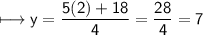 \\ \sf\longmapsto y=\dfrac{5(2)+18}{4}=\dfrac{28}{4}=7