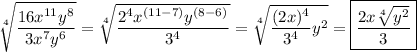 \sqrt[4]{\dfrac{16x^{11}y^8}{3x^7y^6}}=\sqrt[4]{\dfrac{2^4x^{(11-7)}y^{(8-6)}}{3^4}}=\sqrt[4]{\dfrac{(2x)^4}{3^4}y^2}=\boxed{\dfrac{2x\sqrt[4]{y^2}}{3}}