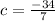 c = \frac{-34}{7}