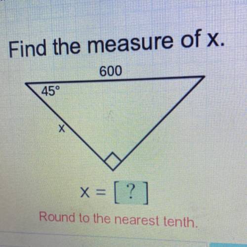 Find the measure of x.

600
45°
X
x = [?]
Round to the nearest tenth.
Enter
I keep getting the wro