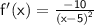 \mathsf{ \blue{ f'(x) =  \frac{ - 10}{ {(x - 5)}^{2} } } }