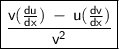 \boxed { \red {\mathsf{ \frac{v(\frac{du}{dx}) \:  - \: u(\frac{dv}{dx})}{v^2}} }}