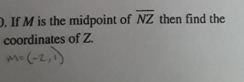If M is the midpoint of Line NZ then find the coordinates of Z​