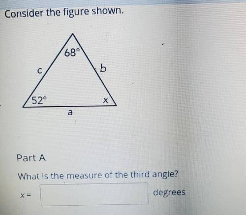 680 G b 52° X a Part A What is the measure of the third angle? X= degrees Part B