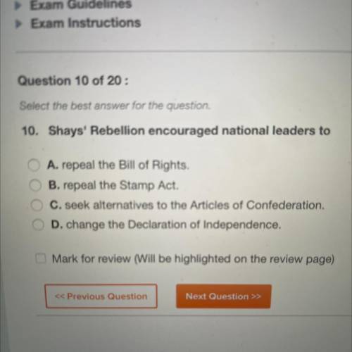 10. Shays' Rebellion encouraged national leaders to

A. repeal the Bill of Rights.
B. repeal the S