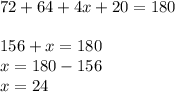 72 + 64 + 4x +20 = 180\\\\156 + x=180\\x=180-156\\x=24