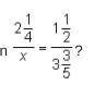 What is the value of x in the proportion?
A: 2 2/5
B: 5 2/5
C: 8 1/10
D: 12 3/20