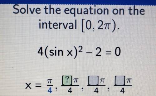 Solve the equation on the interval [0, 2π). 4(sin x)^2 - 2 = 0